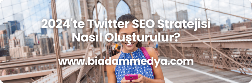 2024'te Twitter SEO Stratejisi Nasıl Oluşturulur?