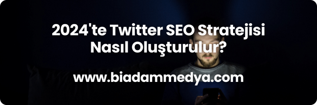 2024'te Twitter SEO Stratejisi Nasıl Oluşturulur?